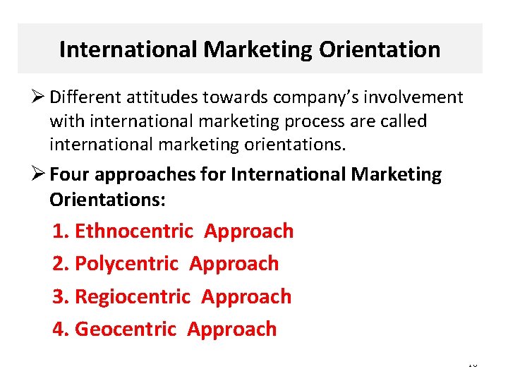 International Marketing Orientation Ø Different attitudes towards company’s involvement with international marketing process are