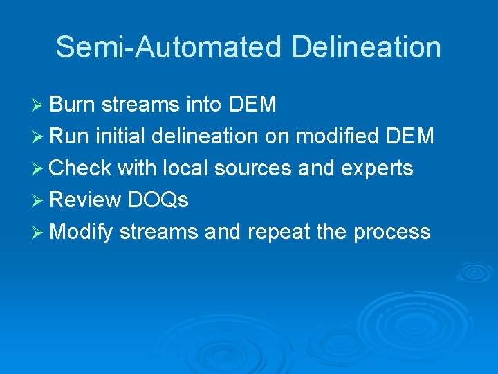 Semi-Automated Delineation Ø Burn streams into DEM Ø Run initial delineation on modified DEM