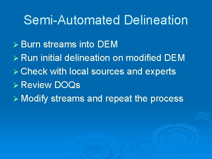 Semi-Automated Delineation Ø Burn streams into DEM Ø Run initial delineation on modified DEM