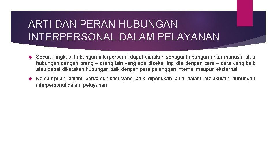 ARTI DAN PERAN HUBUNGAN INTERPERSONAL DALAM PELAYANAN Secara ringkas, hubungan interpersonal dapat diartikan sebagai