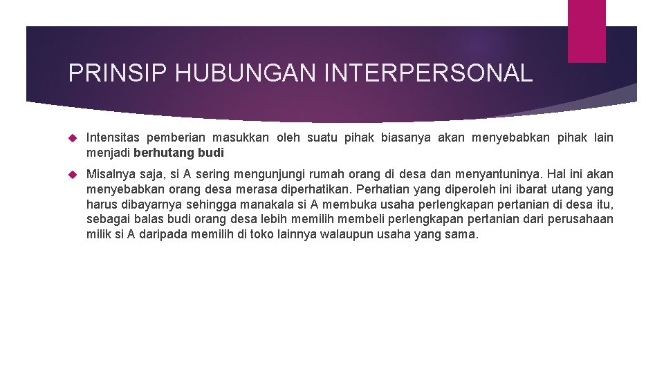 PRINSIP HUBUNGAN INTERPERSONAL Intensitas pemberian masukkan oleh suatu pihak biasanya akan menyebabkan pihak lain