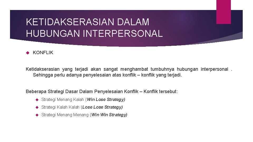 KETIDAKSERASIAN DALAM HUBUNGAN INTERPERSONAL KONFLIK Ketidakserasian yang terjadi akan sangat menghambat tumbuhnya hubungan interpersonal.