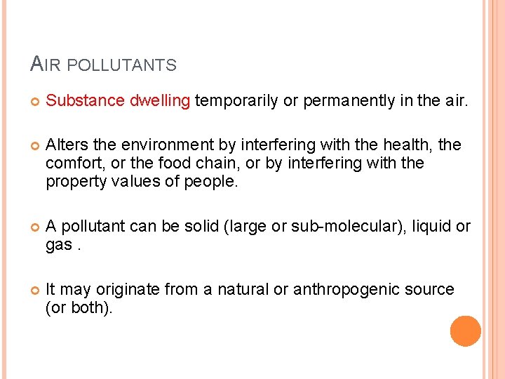 AIR POLLUTANTS Substance dwelling temporarily or permanently in the air. Alters the environment by