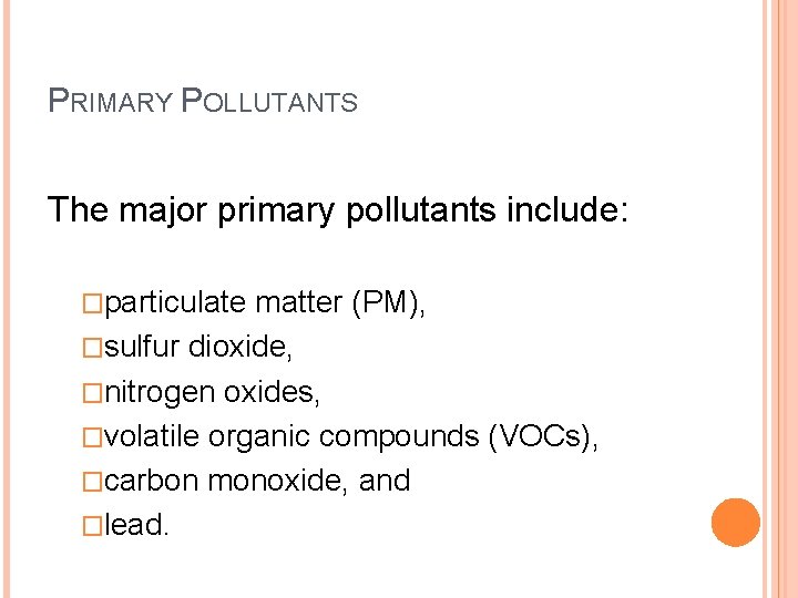 PRIMARY POLLUTANTS The major primary pollutants include: �particulate matter (PM), �sulfur dioxide, �nitrogen oxides,