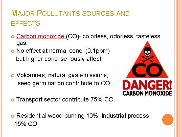 MAJOR POLLUTANTS SOURCES AND EFFECTS Carbon monoxide (CO)- colorless, odorless, tasteless gas. No effect