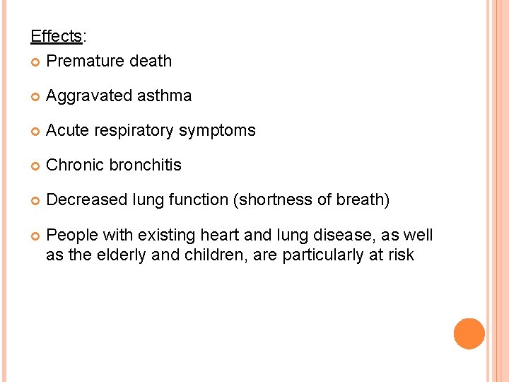 Effects: Premature death Aggravated asthma Acute respiratory symptoms Chronic bronchitis Decreased lung function (shortness