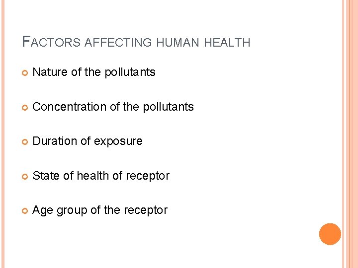 FACTORS AFFECTING HUMAN HEALTH Nature of the pollutants Concentration of the pollutants Duration of