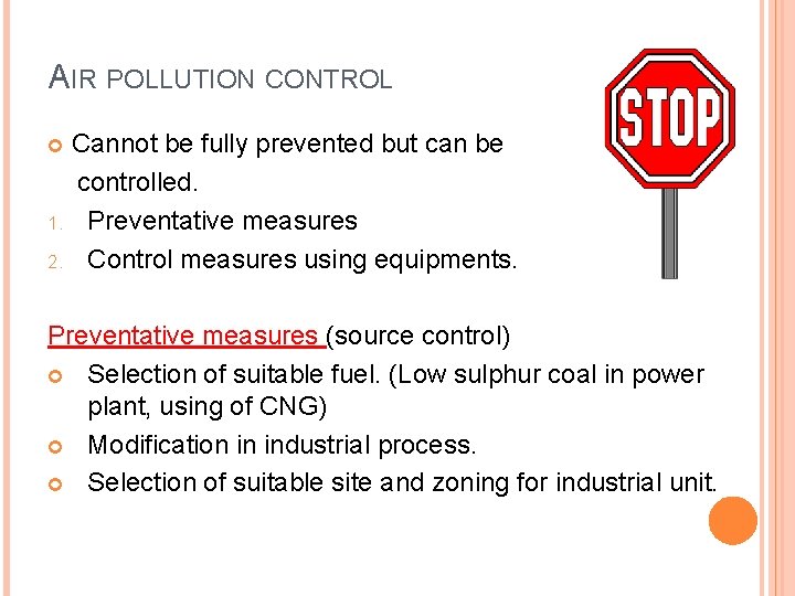 AIR POLLUTION CONTROL Cannot be fully prevented but can be controlled. 1. Preventative measures