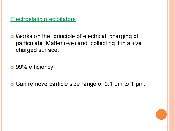 Electrostatic precipitators Works on the principle of electrical charging of particulate Matter (-ve) and