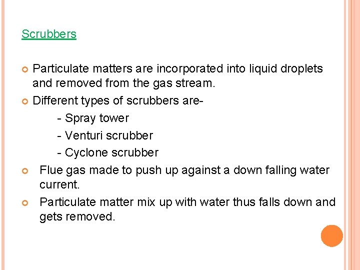 Scrubbers Particulate matters are incorporated into liquid droplets and removed from the gas stream.