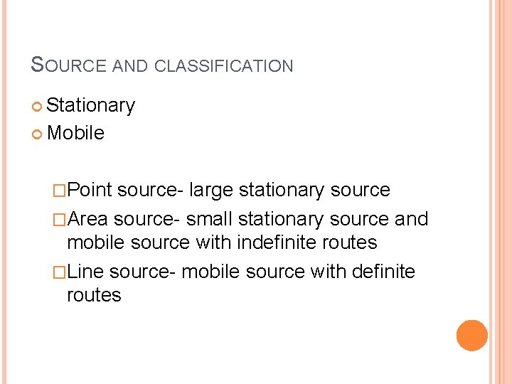 SOURCE AND CLASSIFICATION Stationary Mobile �Point source- large stationary source �Area source- small stationary