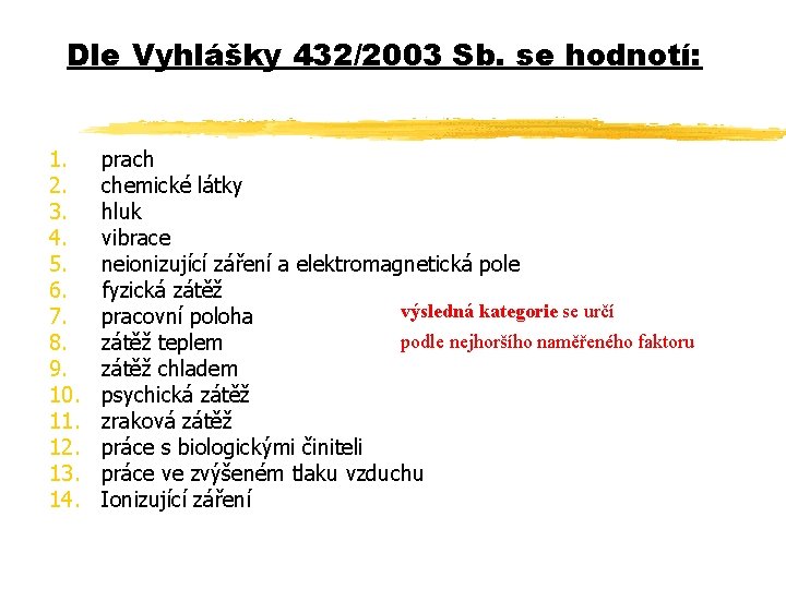 Dle Vyhlášky 432/2003 Sb. se hodnotí: 1. 2. 3. 4. 5. 6. 7. 8.