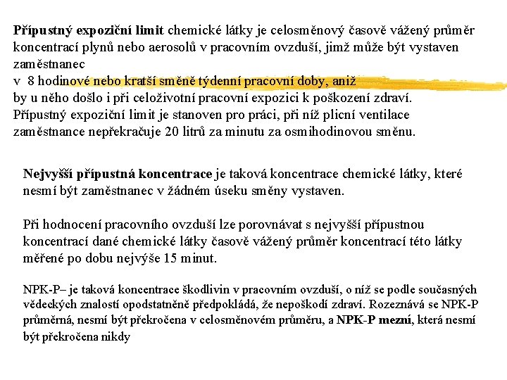 Přípustný expoziční limit chemické látky je celosměnový časově vážený průměr koncentrací plynů nebo aerosolů