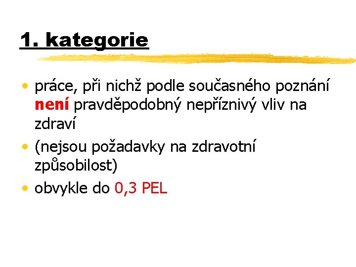 1. kategorie • práce, při nichž podle současného poznání není pravděpodobný nepříznivý vliv na