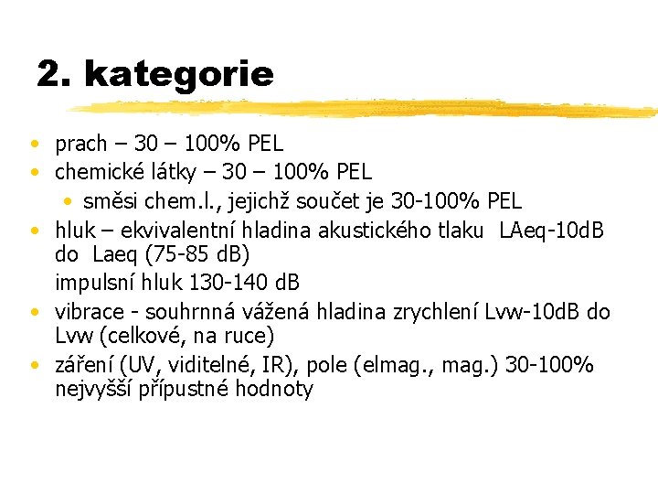 2. kategorie • prach – 30 – 100% PEL • chemické látky – 30