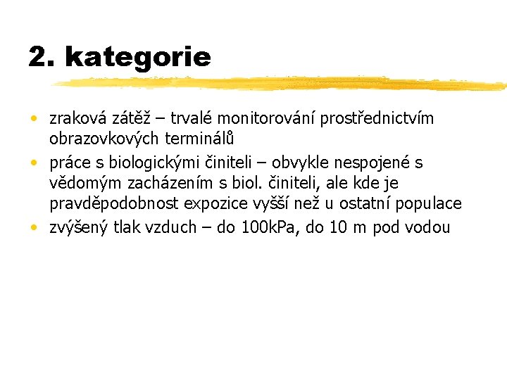 2. kategorie • zraková zátěž – trvalé monitorování prostřednictvím obrazovkových terminálů • práce s