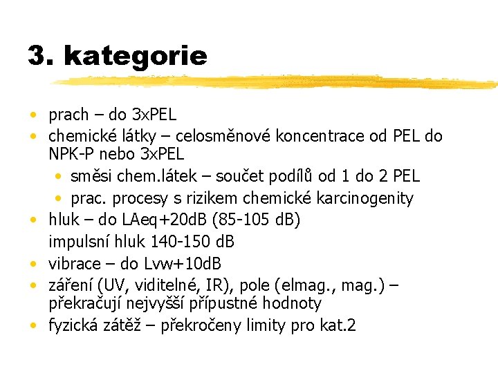 3. kategorie • prach – do 3 x. PEL • chemické látky – celosměnové