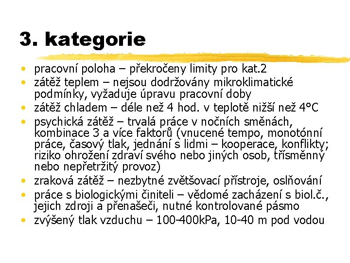 3. kategorie • pracovní poloha – překročeny limity pro kat. 2 • zátěž teplem