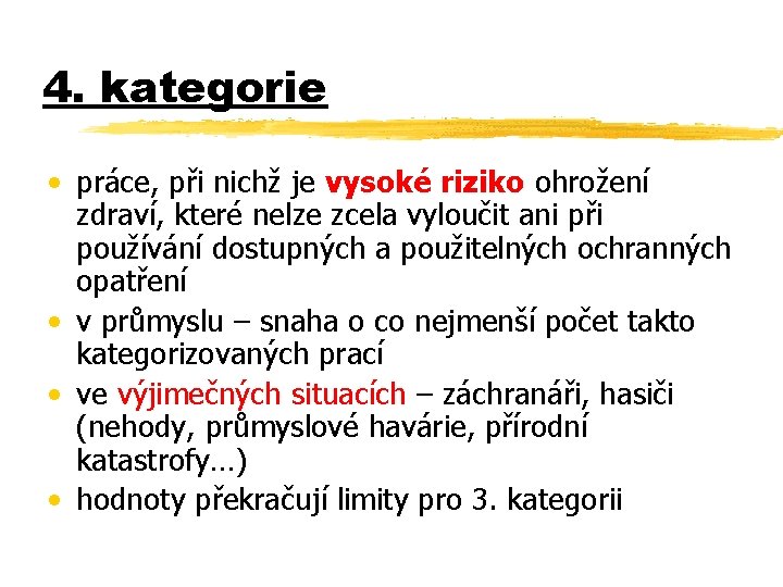 4. kategorie • práce, při nichž je vysoké riziko ohrožení zdraví, které nelze zcela