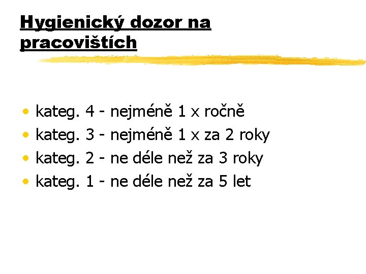 Hygienický dozor na pracovištích • • kateg. 4 3 2 1 - nejméně 1