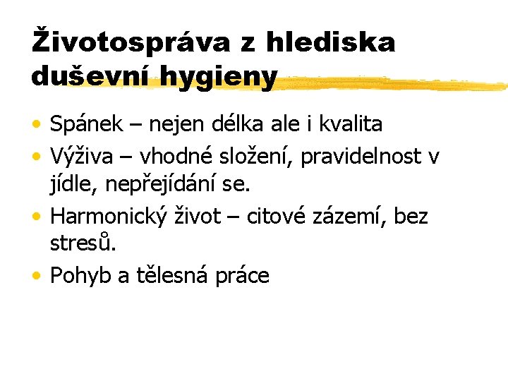 Životospráva z hlediska duševní hygieny • Spánek – nejen délka ale i kvalita •