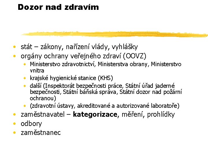 Dozor nad zdravím • stát – zákony, nařízení vlády, vyhlášky • orgány ochrany veřejného