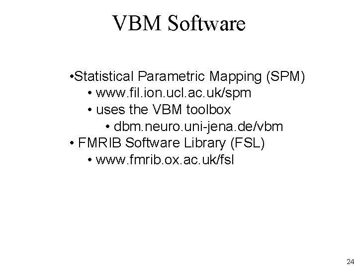 VBM Software • Statistical Parametric Mapping (SPM) • www. fil. ion. ucl. ac. uk/spm