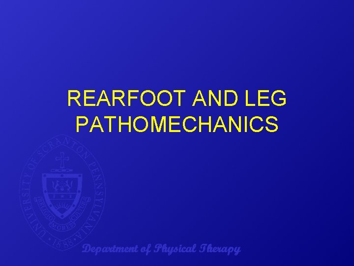 REARFOOT AND LEG PATHOMECHANICS 