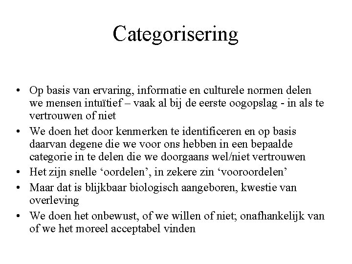 Categorisering • Op basis van ervaring, informatie en culturele normen delen we mensen intuïtief