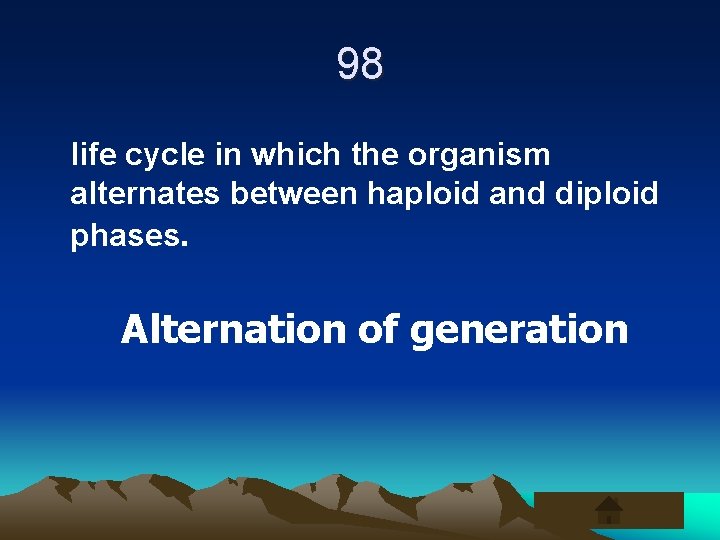 98 life cycle in which the organism alternates between haploid and diploid phases. Alternation