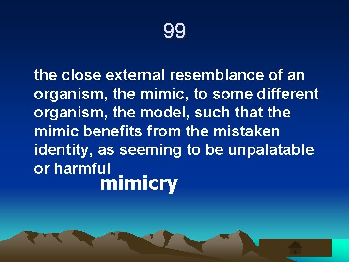 99 the close external resemblance of an organism, the mimic, to some different organism,
