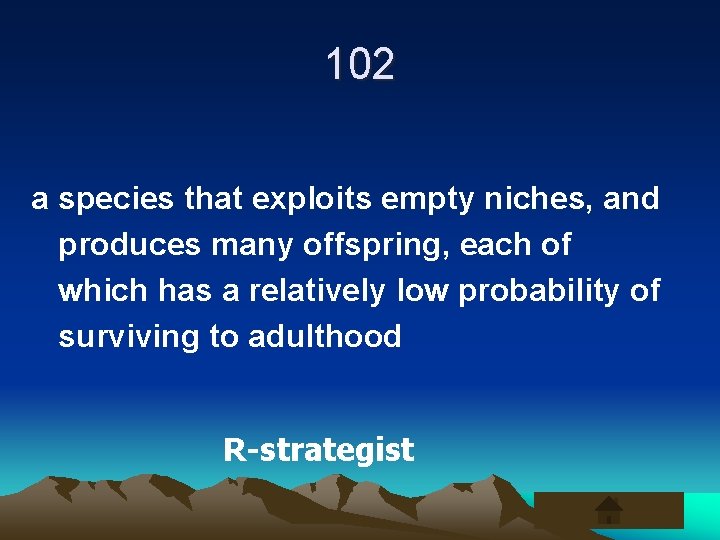 102 a species that exploits empty niches, and produces many offspring, each of which