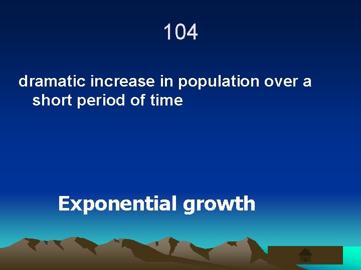 104 dramatic increase in population over a short period of time Exponential growth 