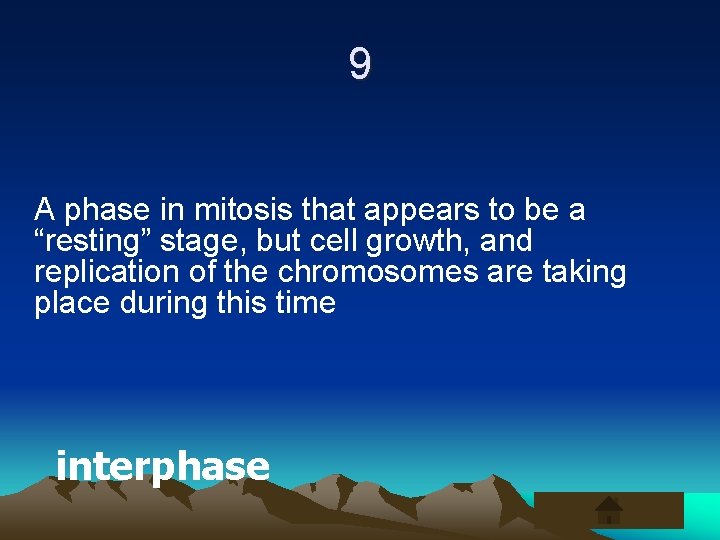 9 A phase in mitosis that appears to be a “resting” stage, but cell