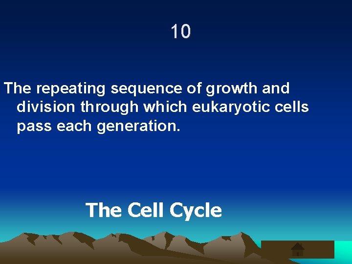 10 The repeating sequence of growth and division through which eukaryotic cells pass each