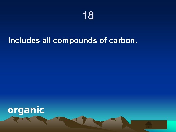 18 Includes all compounds of carbon. organic 