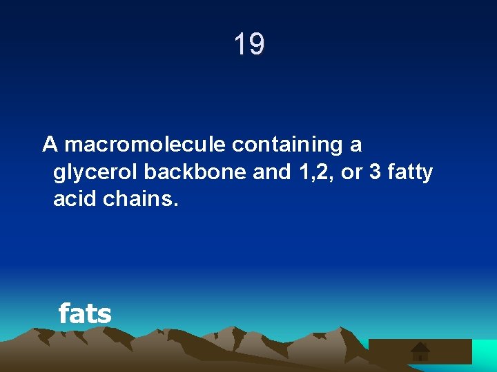 19 A macromolecule containing a glycerol backbone and 1, 2, or 3 fatty acid