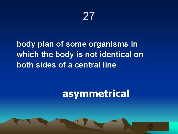 27 body plan of some organisms in which the body is not identical on