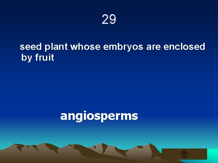 29 seed plant whose embryos are enclosed by fruit angiosperms 