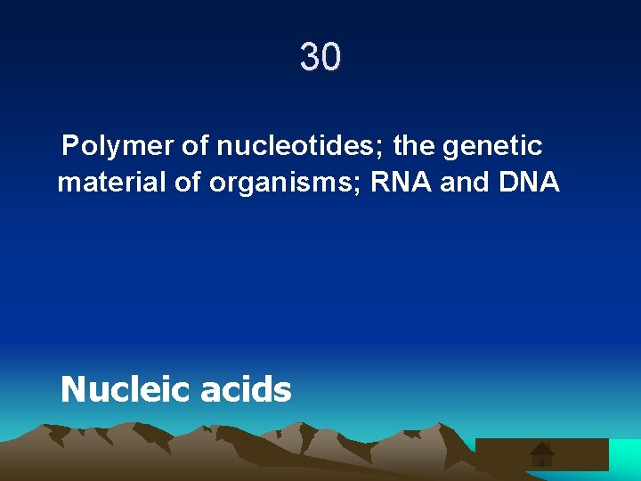 30 Polymer of nucleotides; the genetic material of organisms; RNA and DNA Nucleic acids