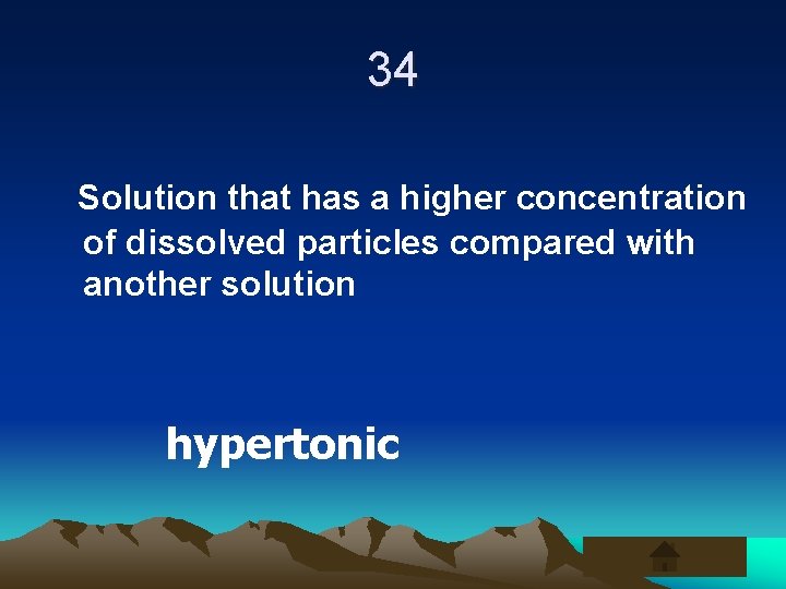 34 Solution that has a higher concentration of dissolved particles compared with another solution