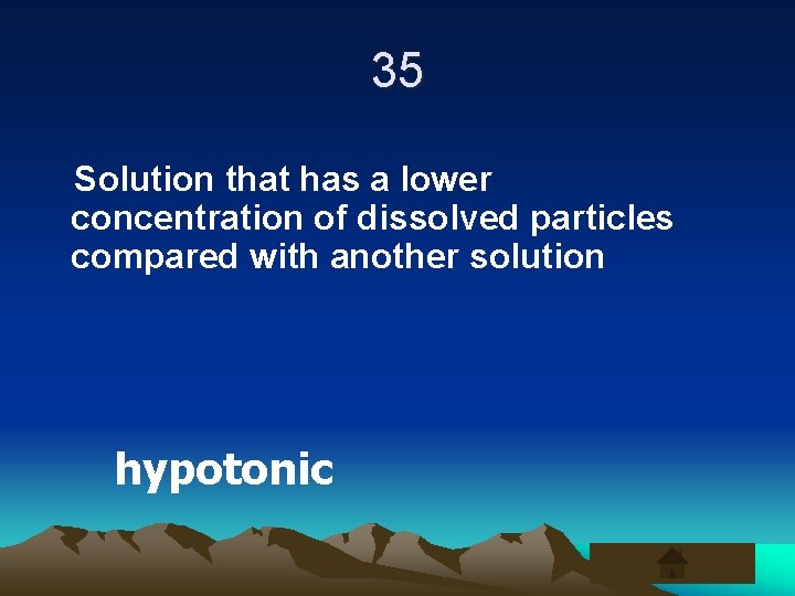 35 Solution that has a lower concentration of dissolved particles compared with another solution