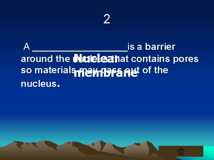 2 A _________is a barrier around the nucleus that contains pores Nuclear so materialsmembrane