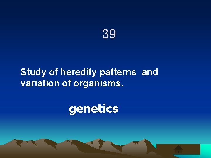 39 Study of heredity patterns and variation of organisms. genetics 