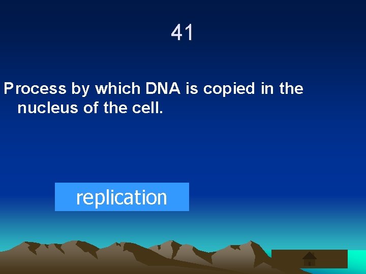41 Process by which DNA is copied in the nucleus of the cell. replication