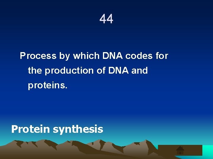 44 Process by which DNA codes for the production of DNA and proteins. Protein