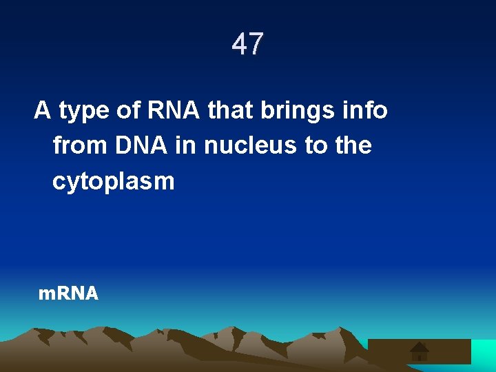 47 A type of RNA that brings info from DNA in nucleus to the