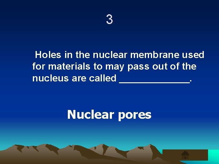 3 Holes in the nuclear membrane used for materials to may pass out of