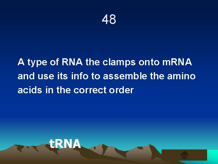 48 A type of RNA the clamps onto m. RNA and use its info