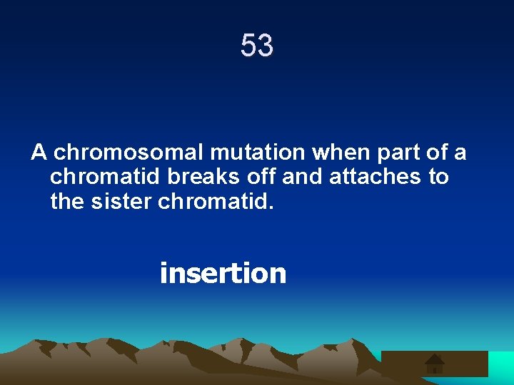 53 A chromosomal mutation when part of a chromatid breaks off and attaches to